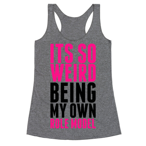 It's So Weird Being My Own Role Model Racerback Tank Top