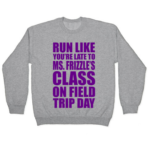 Run Like You're Late To Ms. Frizzle's Class On Field Trip Day Pullover