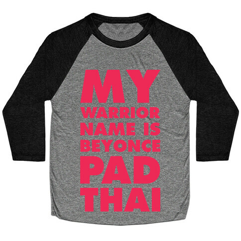 My Warrior Name is Beyonce Pad Thai Baseball Tee