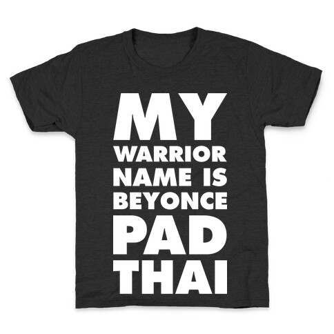 My Warrior Name is Beyonce Pad Thai Kids T-Shirt