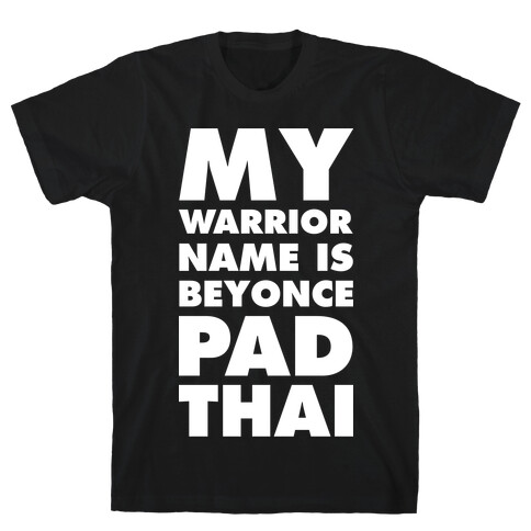 My Warrior Name is Beyonce Pad Thai T-Shirt