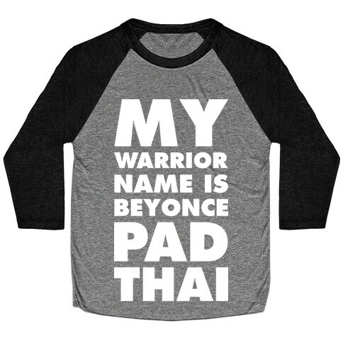 My Warrior Name is Beyonce Pad Thai Baseball Tee