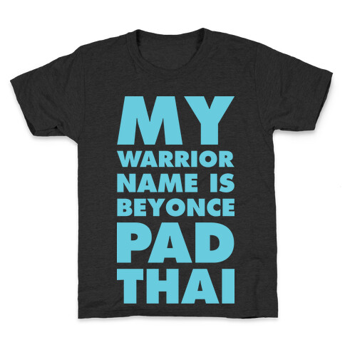 My Warrior Name is Beyonce Pad Thai Kids T-Shirt