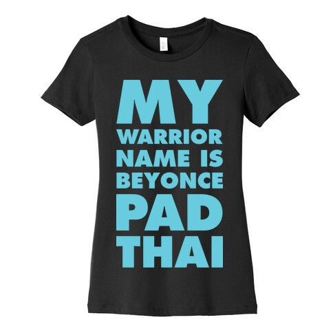 My Warrior Name is Beyonce Pad Thai Womens T-Shirt