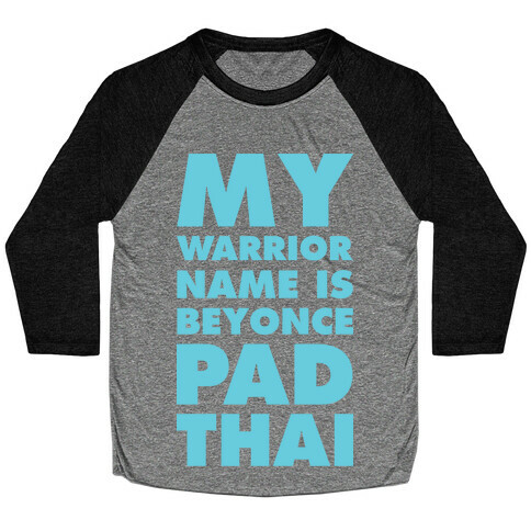 My Warrior Name is Beyonce Pad Thai Baseball Tee