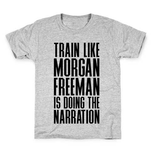 Train Like Morgan Freeman Is Doing The Narration Kids T-Shirt