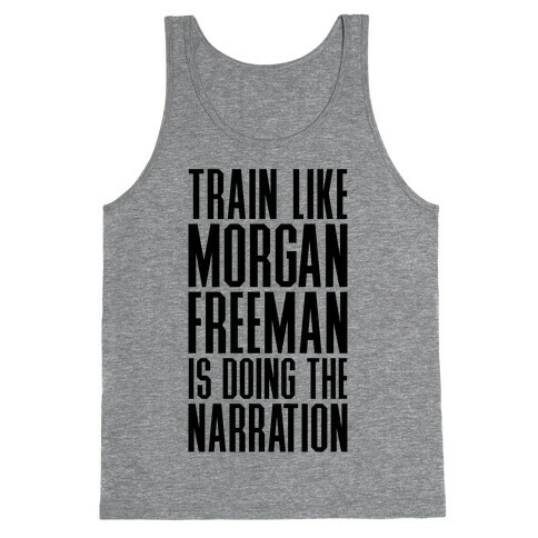 Train Like Morgan Freeman Is Doing The Narration Tank Top