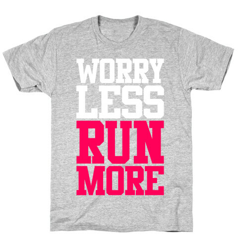 Worry Less Run More T-Shirt