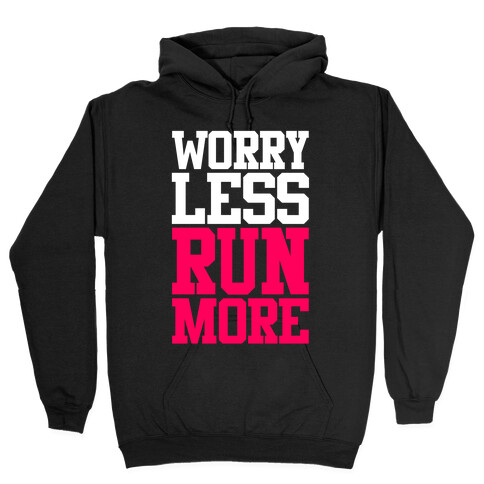 Worry Less Run More Hooded Sweatshirt