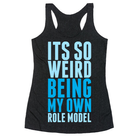 It's So Weird Being My Own Role Model Racerback Tank Top