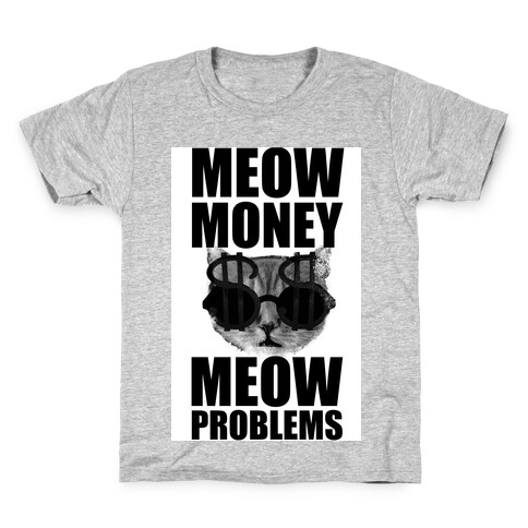 Meow Money. Meow Problems.  Kids T-Shirt