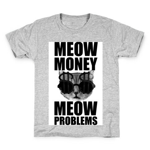 Meow Money. Meow Problems.  Kids T-Shirt