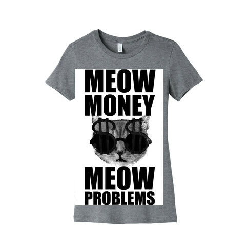 Meow Money. Meow Problems.  Womens T-Shirt
