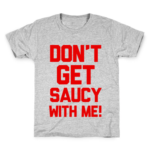 Don't Get Saucy With Me! Kids T-Shirt