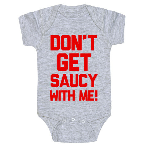Don't Get Saucy With Me! Baby One-Piece