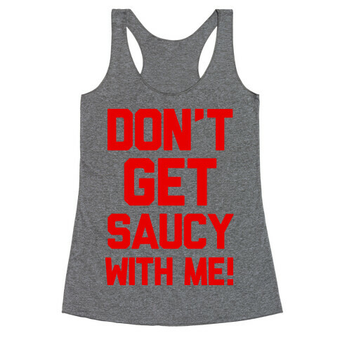 Don't Get Saucy With Me! Racerback Tank Top