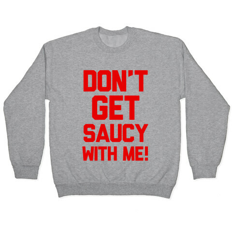 Don't Get Saucy With Me! Pullover