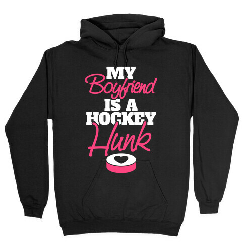My Boyfriend Is A Hockey Hunk Hooded Sweatshirt
