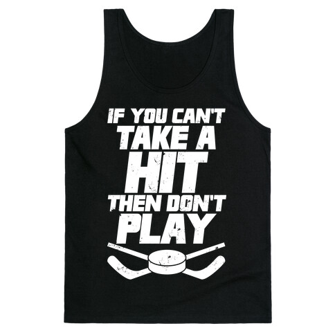 If You Can't Take A Hit Then Don't Play Tank Top