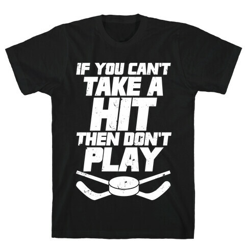 If You Can't Take A Hit Then Don't Play T-Shirt