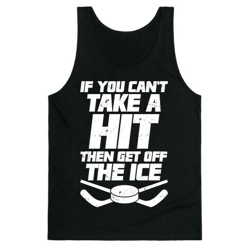 If You Can't Take A Hit Then Get Off The Ice Tank Top