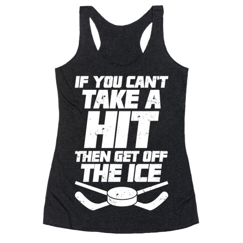 If You Can't Take A Hit Then Get Off The Ice Racerback Tank Top