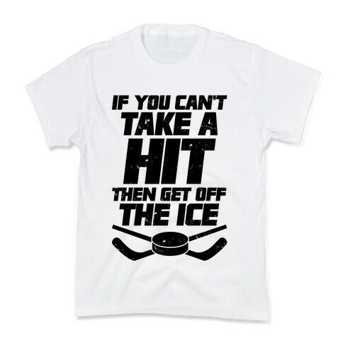 If You Can't Take A Hit Then Get Off The Ice Kids T-Shirt
