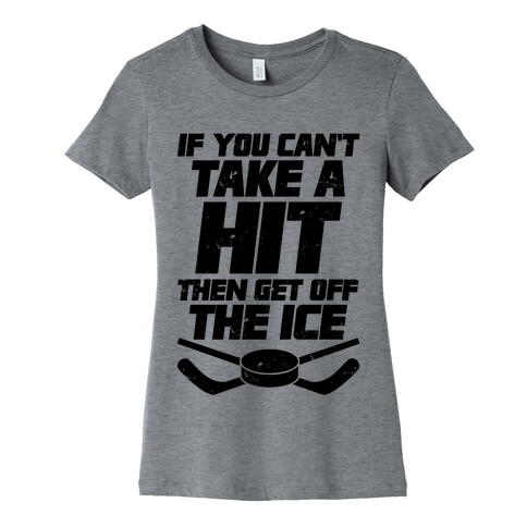 If You Can't Take A Hit Then Get Off The Ice Womens T-Shirt