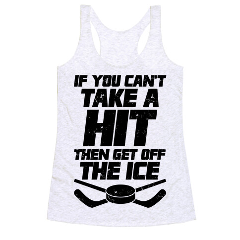 If You Can't Take A Hit Then Get Off The Ice Racerback Tank Top