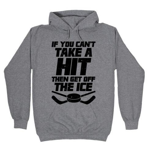 If You Can't Take A Hit Then Get Off The Ice Hooded Sweatshirt