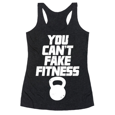 You Can't Fake Fitness Racerback Tank Top