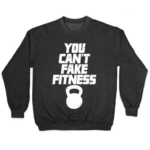 You Can't Fake Fitness Pullover