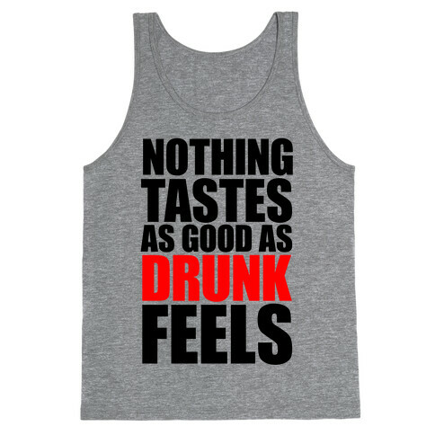 Nothing Tastes As Good As Drunk Feels Tank Top
