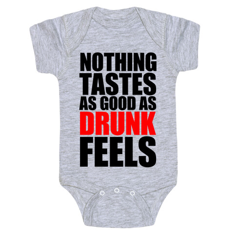 Nothing Tastes As Good As Drunk Feels Baby One-Piece