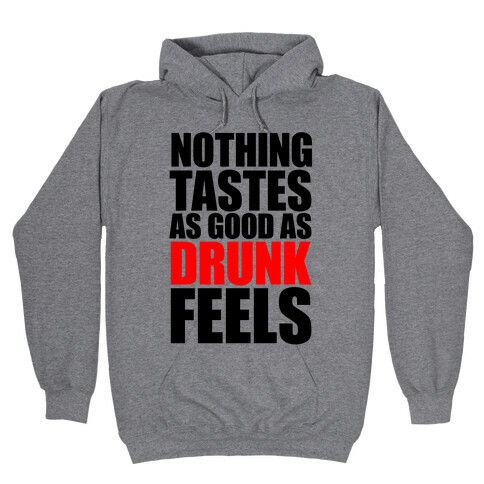 Nothing Tastes As Good As Drunk Feels Hooded Sweatshirt