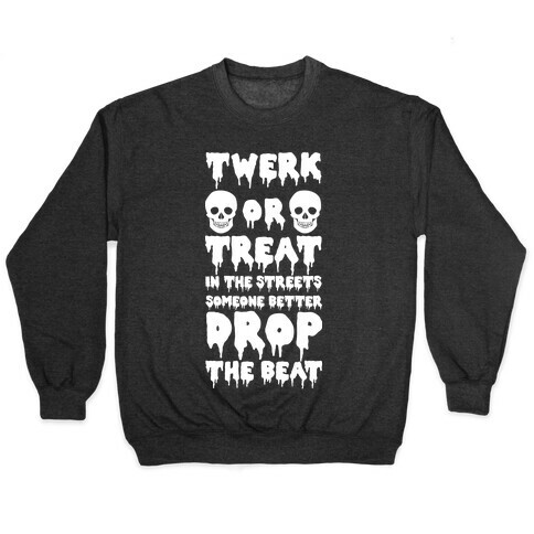 Twerk or Treat in the Streets Someone Better Drop the Beat Pullover