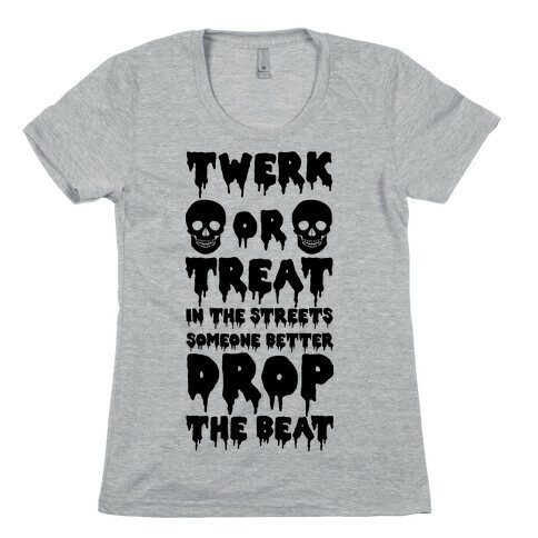 Twerk or Treat in the Streets Someone Better Drop the Beat Womens T-Shirt