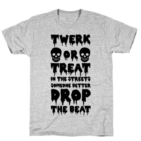 Twerk or Treat in the Streets Someone Better Drop the Beat T-Shirt