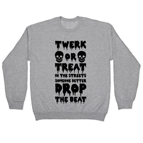 Twerk or Treat in the Streets Someone Better Drop the Beat Pullover