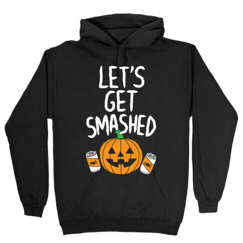 Let's Get Smashed Hooded Sweatshirt