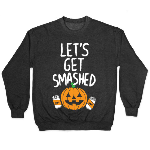 Let's Get Smashed Pullover
