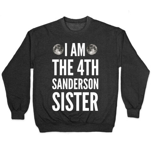 I Am The 4th Sanderson Sister Pullover