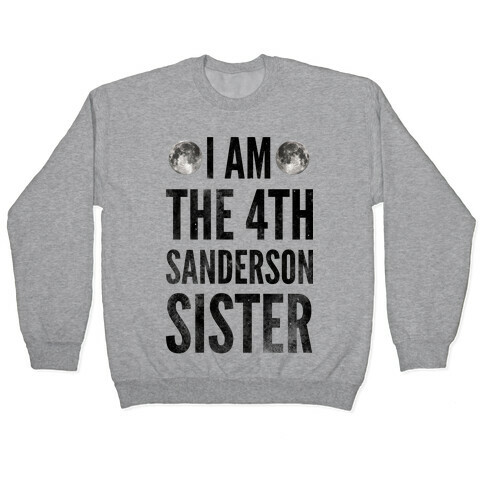 I Am The 4th Sanderson Sister Pullover