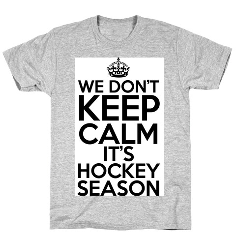 We Don't Keep Calm It's Hockey Season T-Shirt