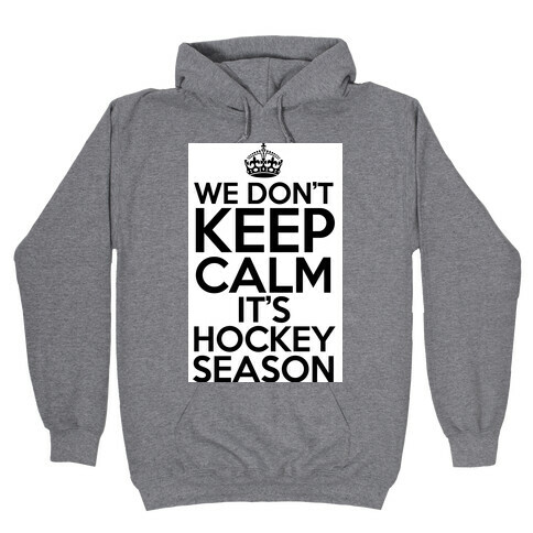 We Don't Keep Calm It's Hockey Season Hooded Sweatshirt
