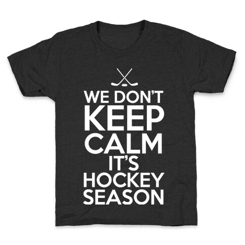 We Don't Keep Calm It's Hockey Season Kids T-Shirt