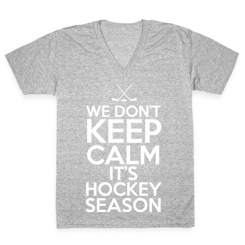 We Don't Keep Calm It's Hockey Season V-Neck Tee Shirt