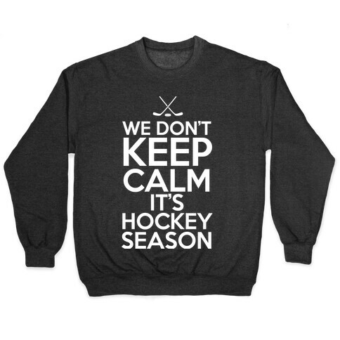 We Don't Keep Calm It's Hockey Season Pullover
