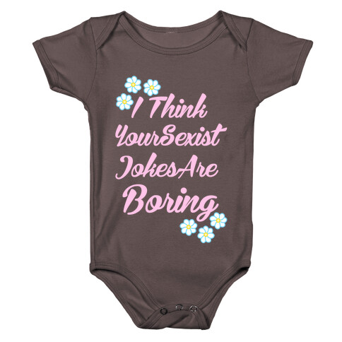 I Think Your Sexist Jokes Are Boring Baby One-Piece