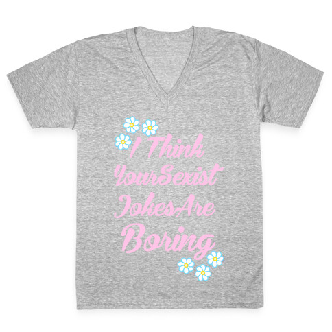 I Think Your Sexist Jokes Are Boring V-Neck Tee Shirt